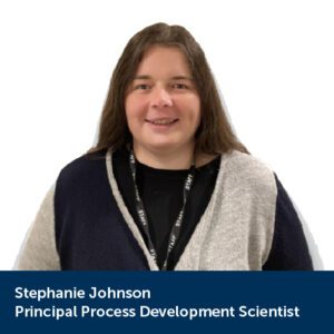 Stephanie Johnson - Prinicpal Process Development Scientist